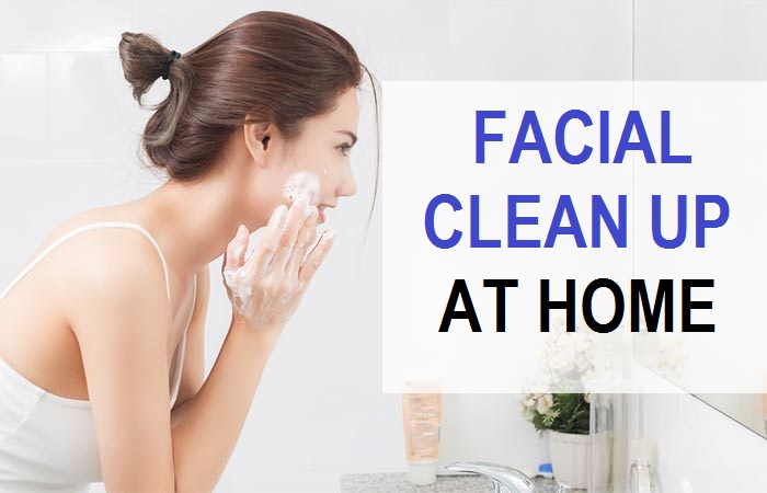 How To Do Face Clean Up At Home Naturally 6 Steps To Follow