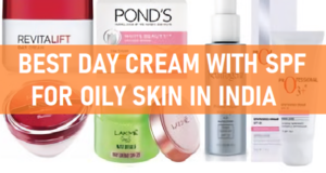 best day cream with spf for oily skin in india