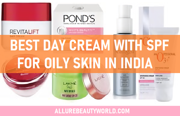 best day cream with spf for oily skin in india