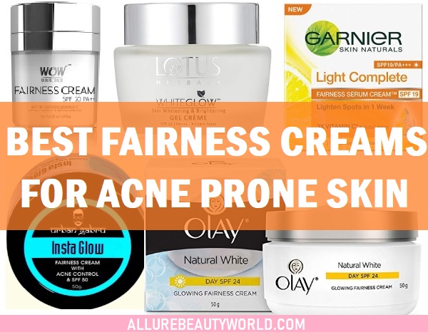 best fairness creams for acne prone oily skin in india