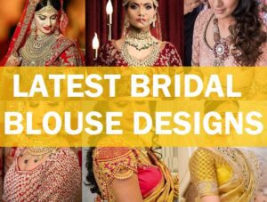 Latest 70 Bridal Blouse Designs To Look Your Best on D-Day