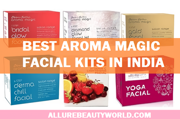 Best Aroma Magic Facial Kits For Beautiful Healthy Skin